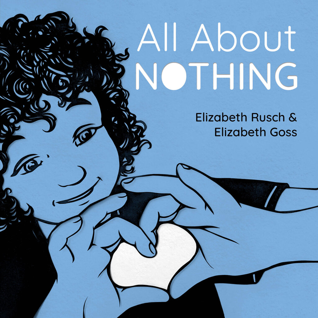 Cover image of book "All About Nothing" by Elizabeth Rusch, illustrated by Elizabeth Goss; papercut image of young child holding out a heart that is white (blank) within a context of black and light blue